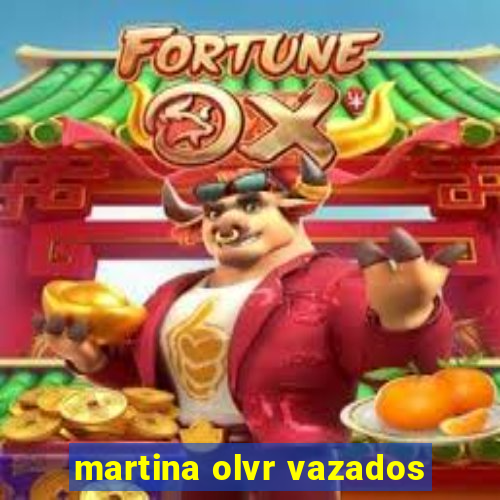 martina olvr vazados